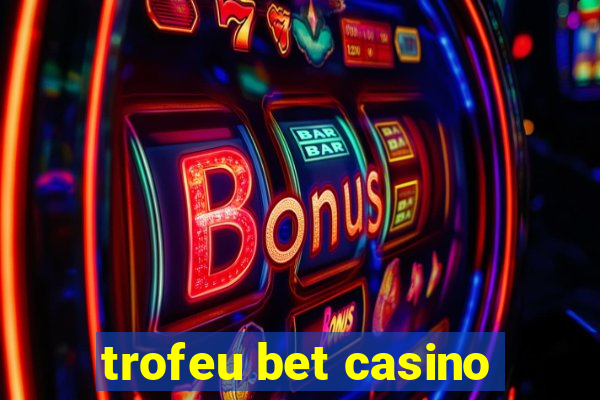 trofeu bet casino